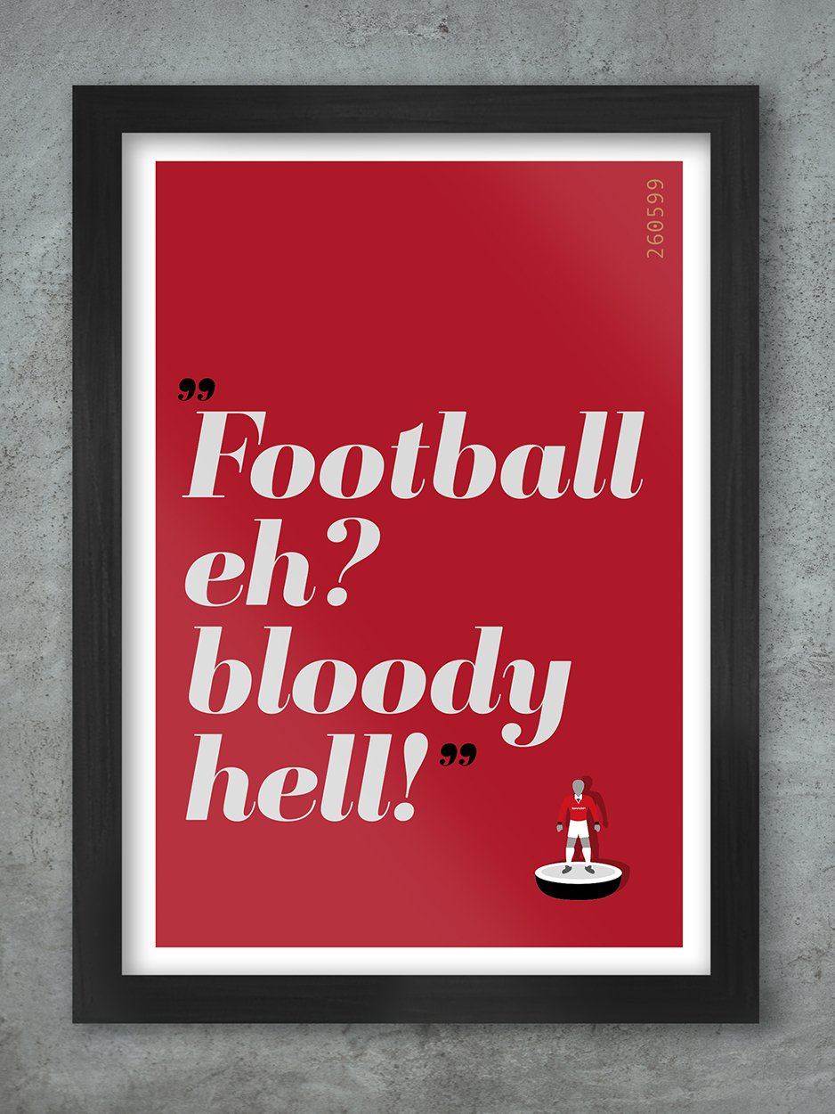 Football eh? Bloody Hell! - Man Utd Football Print