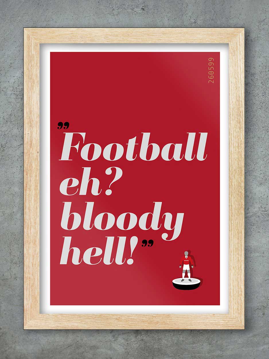 Football eh? Bloody Hell! - Man Utd Football Print