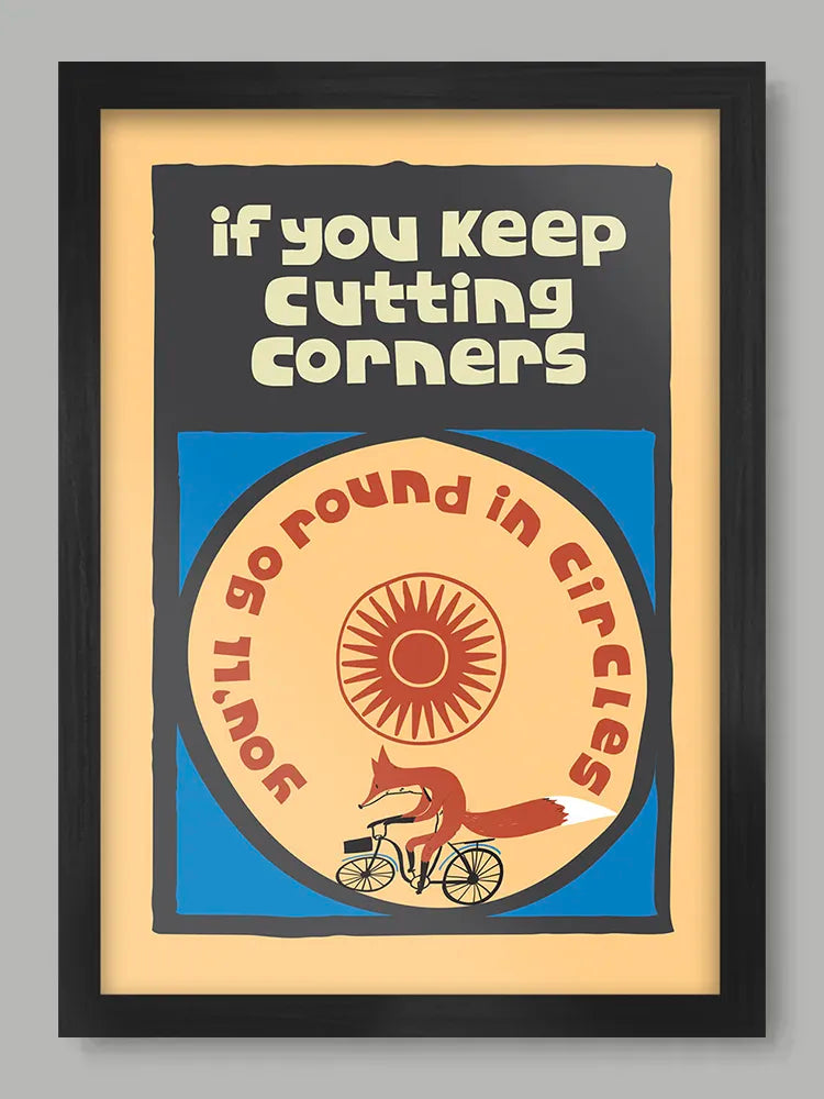 If You Keep Cutting Corners - Poster Print