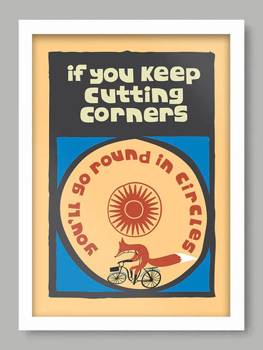 If You Keep Cutting Corners - Poster Print
