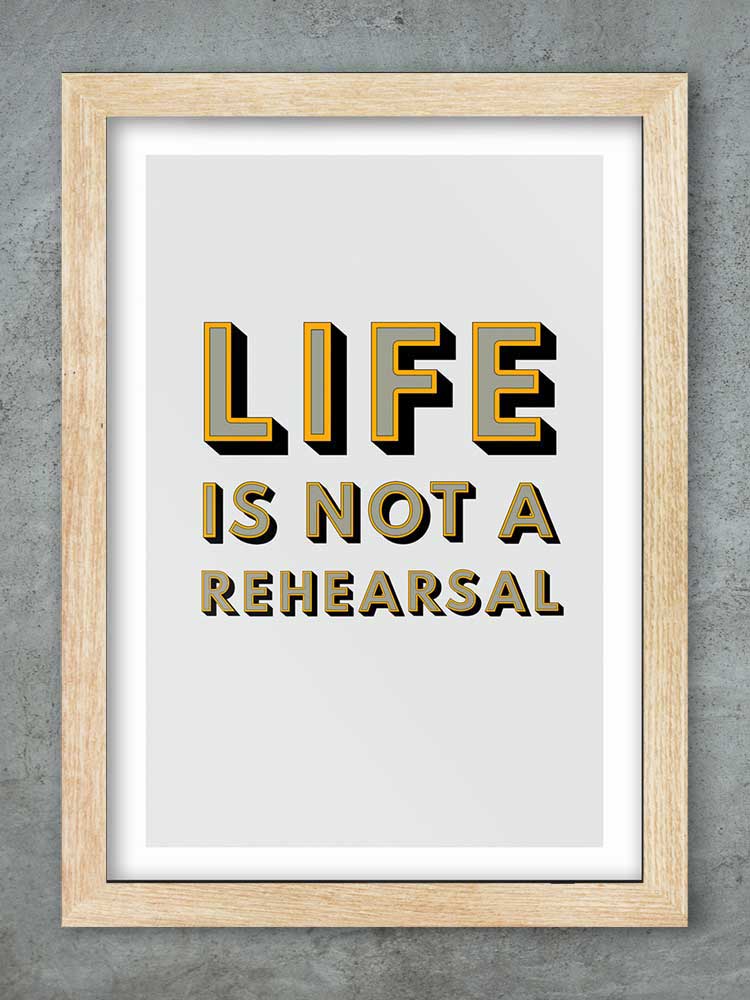 Life Is Not A Rehearsal - Music Print