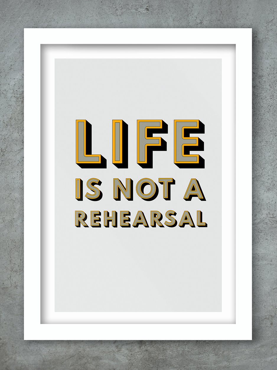 Life Is Not A Rehearsal - Music Print