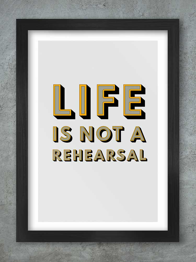 Life Is Not A Rehearsal - Music Print