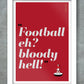 Football eh? Bloody Hell! - Man Utd Poster Print Posters The Northern Line 