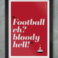 Football eh? Bloody Hell! - Man Utd Poster Print Posters The Northern Line 